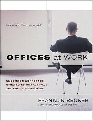 Offices at Work: Uncommon Workspace Strategies that Add Value and Improve Performance