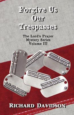 Forgive Us Our Trespasses - The Lord's Prayer Mystery Series Volume III