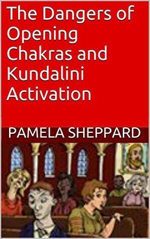 The Dangers of Opening Chakras and Kundalini Activation: Beware Christian Series