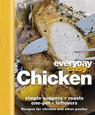 Everyday Easy: Chicken, Simple Suppers, Roasts, One-Pot, Leftovers. [Editor, Andrew Roff]