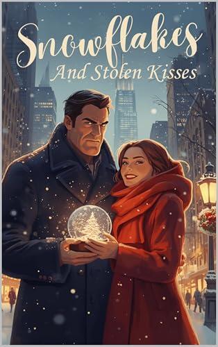 Snowflakes and Stolen Kisses: A Cozy Grumpy x Sunshine Christmas Romance in New York City