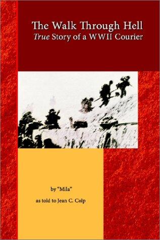 The Walk Through Hell: True Story of a WWII Courier