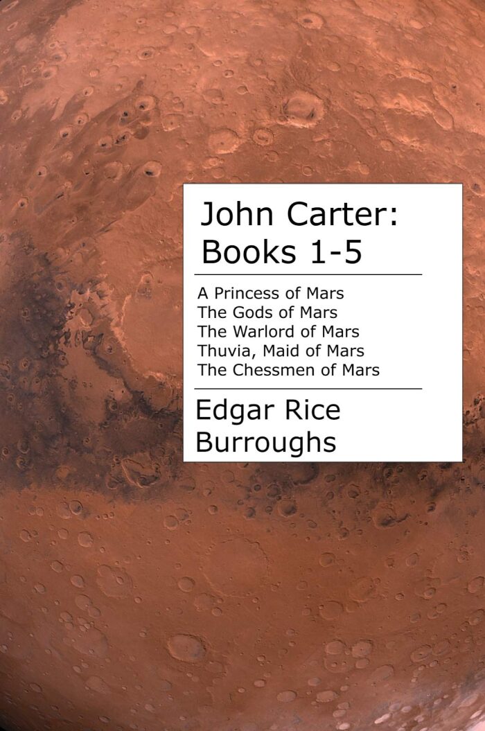 John Carter: Books 1-5: A Princess of Mars, The Gods of Mars, The Warlord of Mars, Thuvia, Maid of Mars, and The Chessmen of Mars