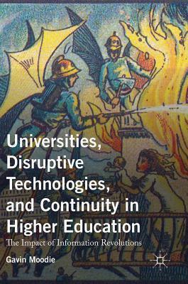 Universities, Disruptive Technologies, and Continuity in Higher Education: The Impact of Information Revolutions