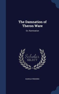 The Damnation of Theron Ware: Or, Illumination