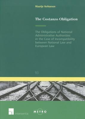 The Costanzo Obligation: The Obligations of National Administrative Authorities in the Case of Incompatibility between National Law and European Law ... Commune: European and Comparative Law Series)