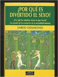 ¿POR QUE ES DIVERTIDO EL SEXO? UN ESTUDIO DE LA EVOLUCION DE LA SEXUALIDAD HUMANA