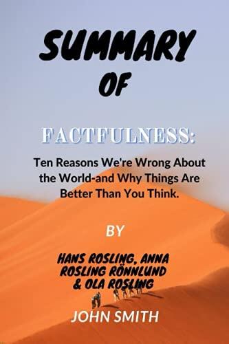 Summary of Factfulness: Ten Reasons We're Wrong About the World and Why Things Are Better Than You Think