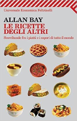 Le ricette degli altri. Scorribande fra i piatti e i sapori di tutto il mondo