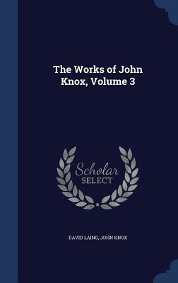 The Works of John Knox, Volume 3
