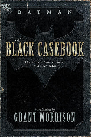 Batman: The Black Casebook: The Stories That Inspired Batman R.I.P.