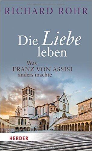 Die Liebe leben: Was Franz von Assisi anders machte