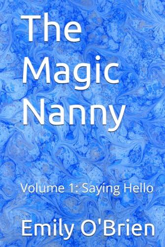 The Magic Nanny by Emily O'Brien: Volume 1: Saying Hello