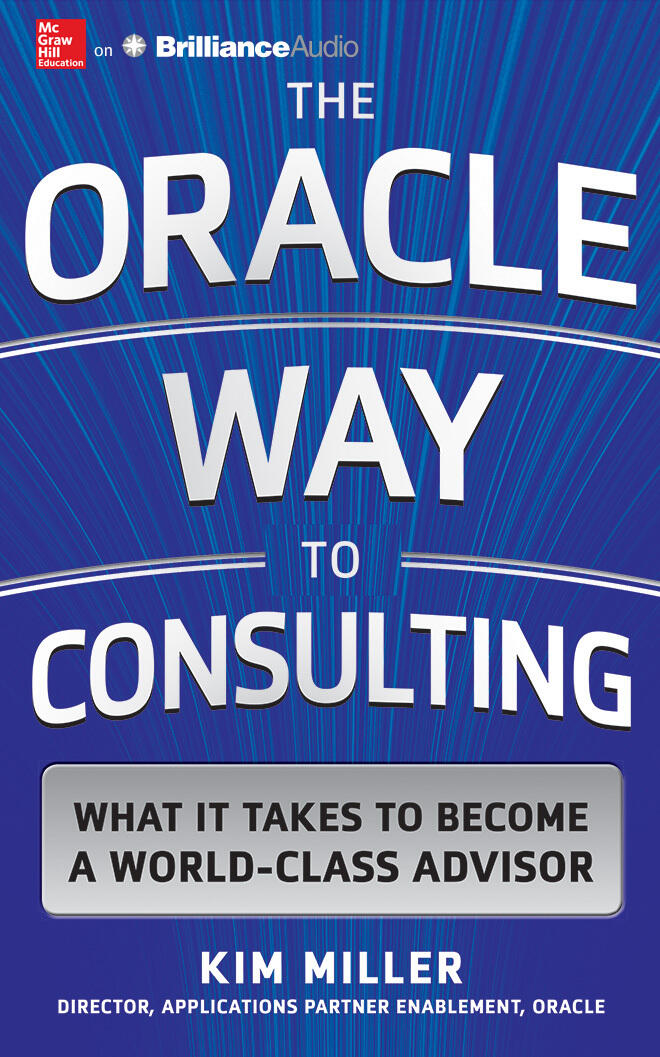 The Oracle Way to Consulting: What it Takes to Become a World-Class Advisor