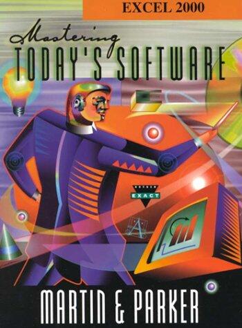 Mastering Today's Software: Microsoft Excel 2000