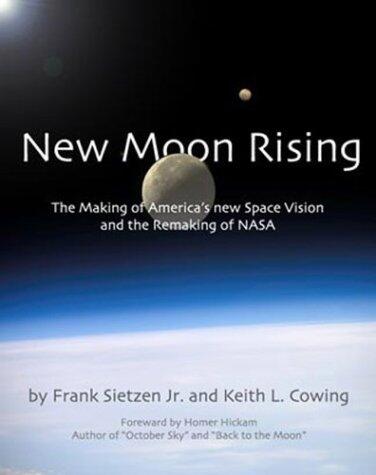 New Moon Rising: The Making of America's New Space Vision and the Remaking of NASA (Apogee Books Space Series 42)