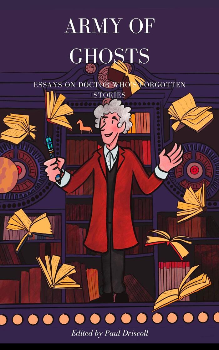 Army of Ghosts: Essays on Doctor Who's Sometimes Forgotten Stories