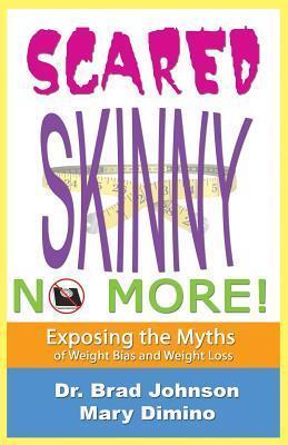 Scared Skinny No More!: Exposing the Myths of Weight Bias and Weight Loss