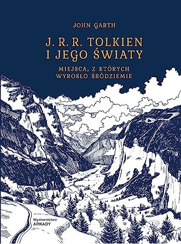 J.R.R. Tolkien I Jego Światy: Miejsca, z Których Wyrosło Śródziemie