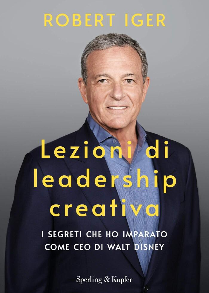 Lezioni di leadership creativa: I segreti che ho imparato come CEO di Walt Disney