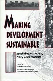 Making Development Sustainable: Redefining Institutions Policy And Economics