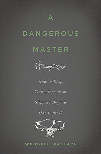 A Dangerous Master: How to Keep Technology from Slipping Beyond Our Control