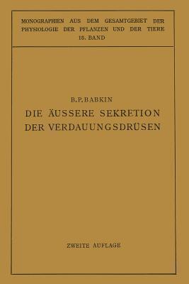 Die Äussere Sekretion der Verdauungsdrüsen (Monographien aus dem Gesamtgebiet der Physiologie der Pflanzen und der Tiere, 15)