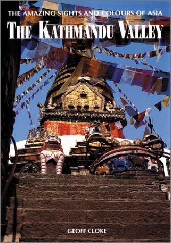 The Amazing Sights and Colours of Asia: The Kathmandu Valley