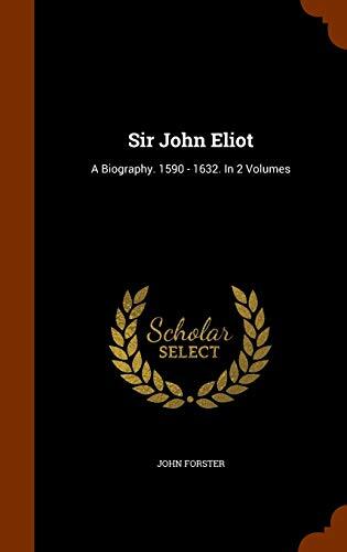 Sir John Eliot: A Biography. 1590 - 1632. In 2 Volumes
