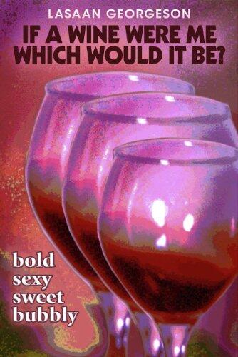 If a Wine Were Me Which Would it Be? - Bold, Sexy, Bubbly, Sweet