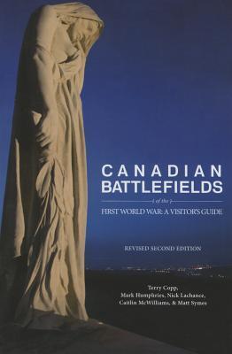 Canadian Battlefields of the First World War: A Visitor's Guide