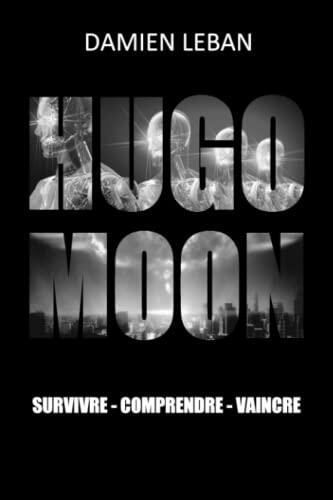 Hugo Moon: L'intégrale de la trilogie (Action, suspense, aventure, fantastique, science-fiction, dystopie...)