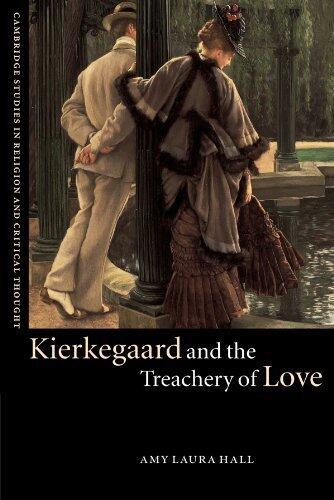 Kierkegaard and the Treachery of Love (Cambridge Studies in Religion and Critical Thought) by Amy Laura Hall