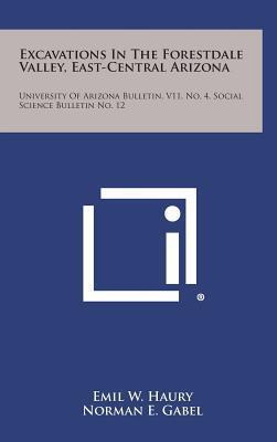 Excavations in the Forestdale Valley, East-Central Arizona: University of Arizona Bulletin (Vol. 11, No. 4), Social Science Bulletin No. 12