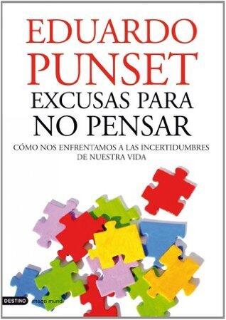 Excusas para no pensar: Cómo nos enfrentamos a las incertidumbres de nuestra vida