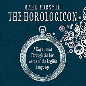 The Horologicon: A Day's Jaunt Through the Lost Words of the English Language