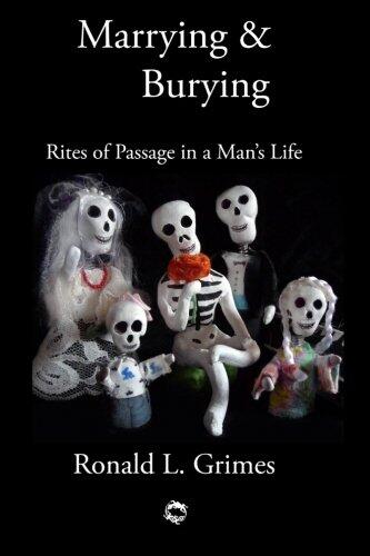Marrying & Burying: Rites of Passage in a Man's Life