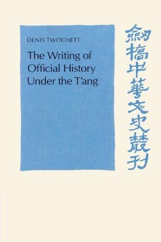 The Writing of Official History under the Tang (Cambridge Studies in Chinese History, Literature and Institutions)