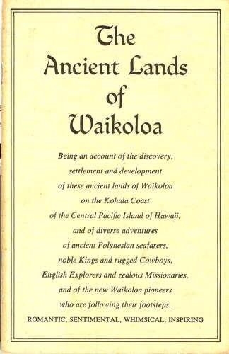 The Ancient Lands of Waikoloa Being an Account of the Discovery, Settlement and Development of These Ancient Lands of Waikoloa on the Kohala Coast.....