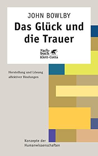 Das Glück und die Trauer. Herstellung und Lösung affektiver Bindungen.