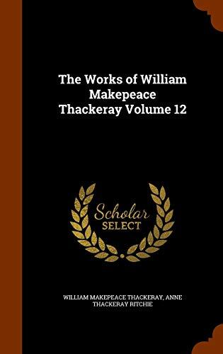 The Works of William Makepeace Thackeray Volume 12
