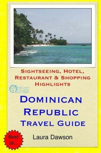 Dominican Republic Travel Guide: Sightseeing, Hotel, Restaurant & Shopping Highlights