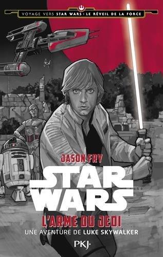Star Wars : Voyage vers Star Wars Episode VII : Le Réveil de la Force - L'Arme du Jedi : une aventure de Luke Skywalker