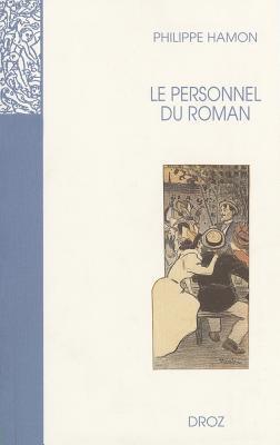 Le Personnel du roman: Le systeme des personnages dans les Rougon-Macquart d'Emile Zola (Titre Courant)