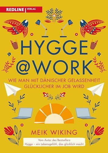 Hygge @ Work: Wie Man Mit Dänischer Gelassenheit Glücklicher Im Job Wird