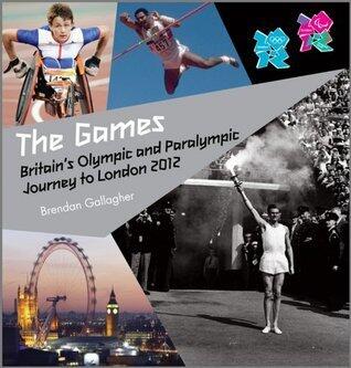 The Games: Britain's Olympic and Paralympic Journey to London 2012