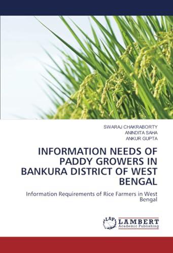 INFORMATION NEEDS OF PADDY GROWERS IN BANKURA DISTRICT OF WEST BENGAL: Information Requirements of Rice Farmers in West Bengal