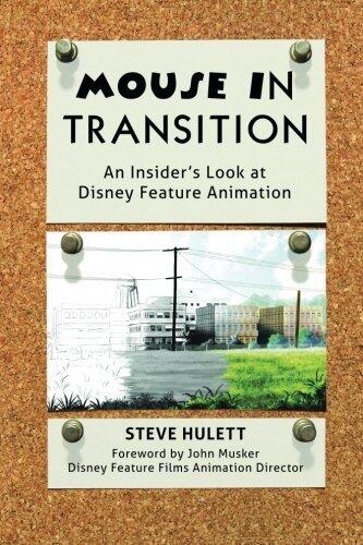 Mouse in Transition: An Insider's Look at Disney Feature Animation by John Musker (Foreword), Steve Hulett (4-Dec-2014) Paperback