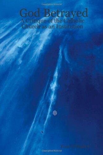 God Betrayed: A Critique of the Catholic Church as an Institution