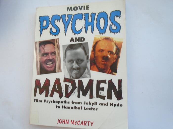 Psychos and Madmen: The Definitive Book on Film Psychopaths, from Jekyll and Hyde to Hannibal Lecter